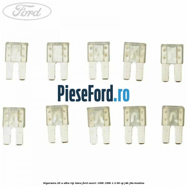 Siguranta 25 A alba tip lama Ford Escort 1995-1998 1.3 60 cp J4B, J6A benzina