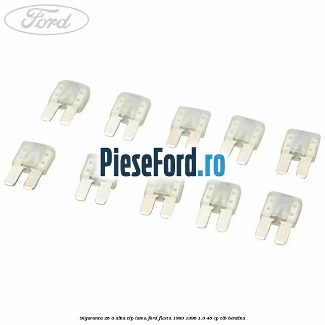 Siguranta 25 A alba tip lama Ford Fiesta 1989-1996 1.0 45 cp TLB benzina