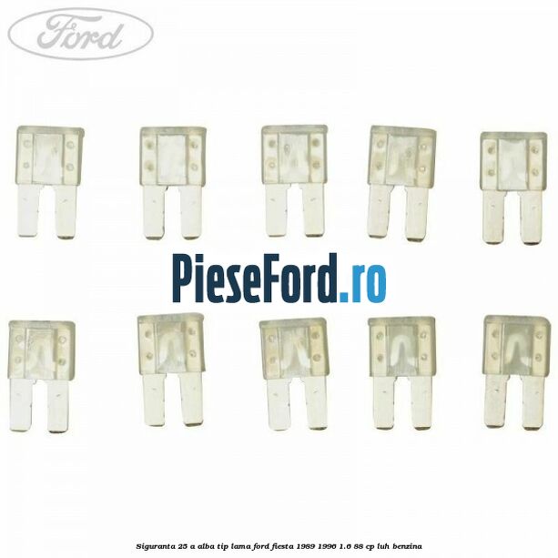 Siguranta 25 A alba tip lama Ford Fiesta 1989-1996 1.6 88 cp LUH benzina