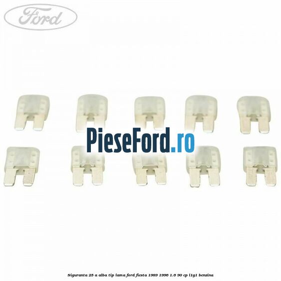 Siguranta 25 A alba tip lama Ford Fiesta 1989-1996 1.6 90 cp L1G1 benzina