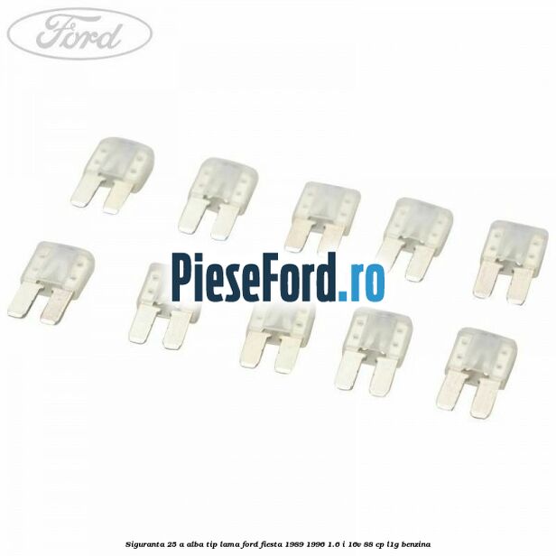 Siguranta 25 A alba tip lama Ford Fiesta 1989-1996 1.6 i 16V 88 cp L1G benzina