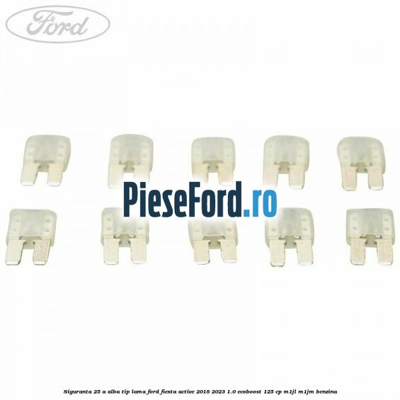 Siguranta 25 A alba tip lama Ford Fiesta Active 2018-2023 1.0 EcoBoost 125 cp M1JL, M1JM benzina