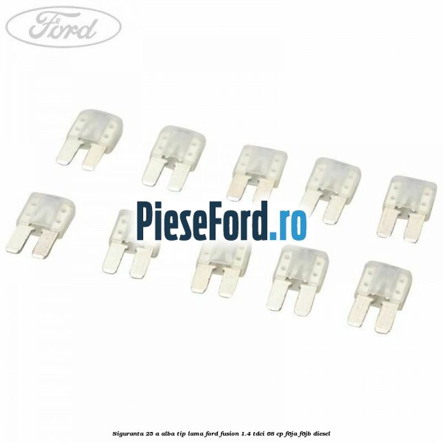 Siguranta 25 A alba tip lama Ford Fusion 1.4 TDCi 68 cp Siguranta 25 A alba tip lama Ford Fusion 1.4 TDCi 68 cp F6JA, F6JB diesel