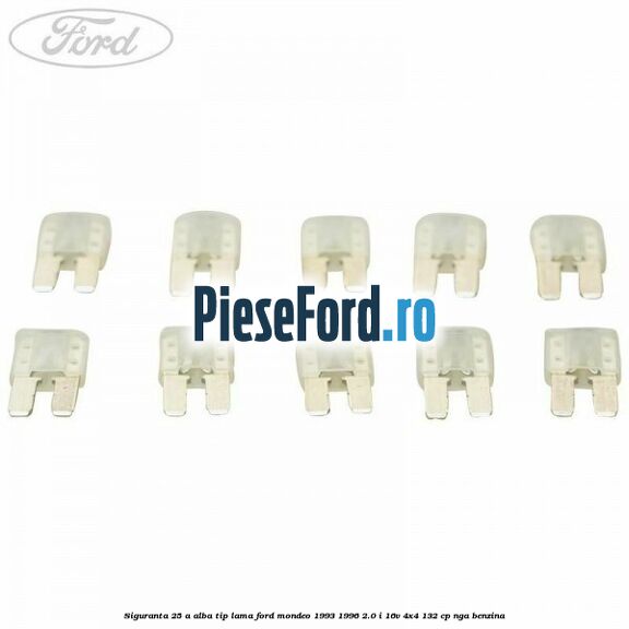 Siguranta 25 A alba tip lama Ford Mondeo 1993-1996 2.0 i 16V 4x4 132 cp NGA benzina