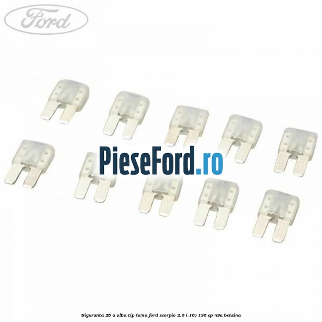 Siguranta 25 A alba tip lama Ford Scorpio 2.0 i 16V 136 cp N3A benzina