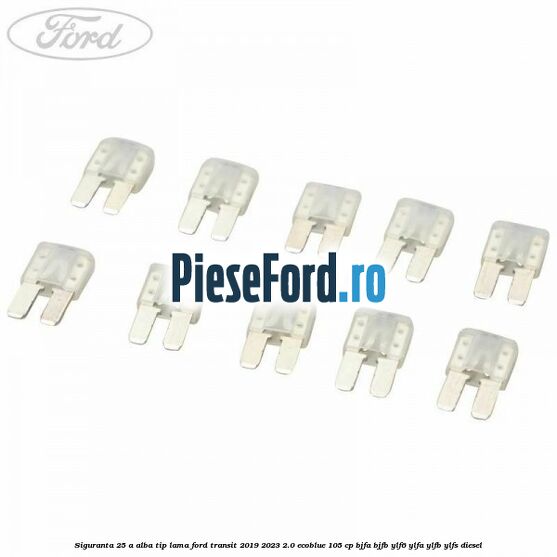 Siguranta 25 A alba tip lama Ford Transit 2019-2023 2.0 EcoBlue 105 cp