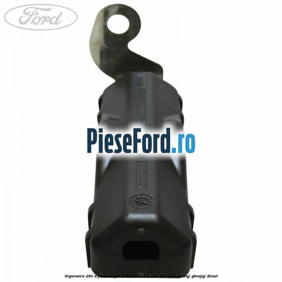 Siguranta 250 A Ford Ranger 2012-2015 2.2 TDCi 4x4 150 cp ENQJ, GBVAJQJ diesel
