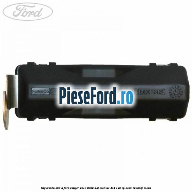 Siguranta 250 A Ford Ranger 2019-2022 2.0 EcoBlue 4x4 170 cp Siguranta 250 A Ford Ranger 2019-2022 2.0 EcoBlue 4x4 170 cp BC2X, T20DD0J diesel