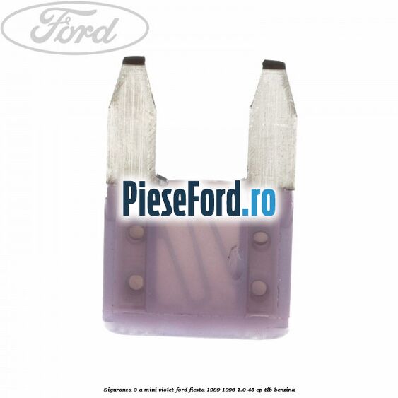 Siguranta 3 A Mini violet Ford Fiesta 1989-1996 1.0 45 cp TLB benzina