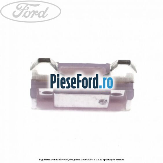 Siguranta 3 A Mini violet Ford Fiesta 1996-2001 1.0 i 52 cp Siguranta 3 A Mini violet Ford Fiesta 1996-2001 1.0 i 52 cp ZH10JRB benzina