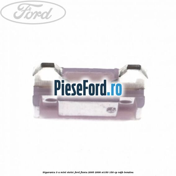 Siguranta 3 A Mini violet Ford Fiesta 2005-2008 ST150 150 cp N4JB benzina