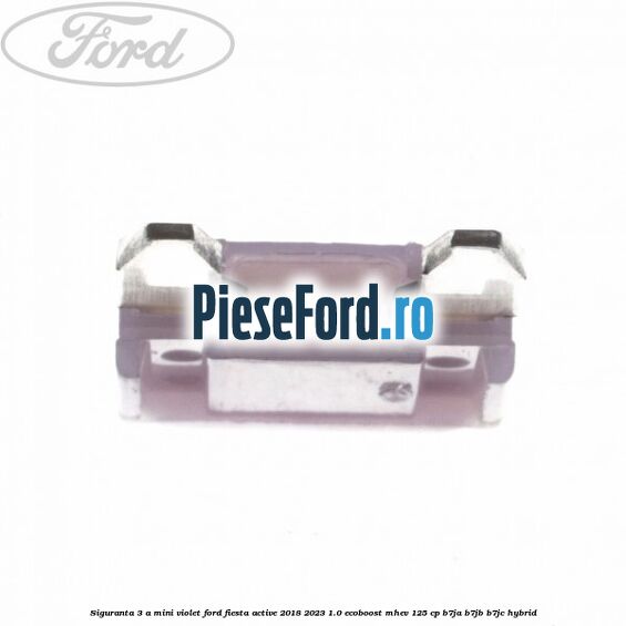 Siguranta 3 A Mini violet Ford Fiesta Active 2018-2023 1.0 EcoBoost mHEV 125 cp B7JA, B7JB, B7JC Hybrid