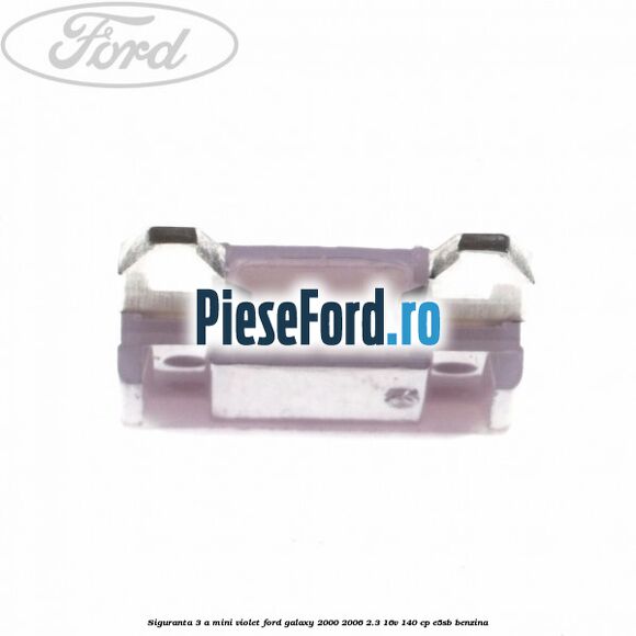 Siguranta 3 A Mini violet Ford Galaxy 2000-2006 2.3 16V 140 cp E5SB benzina