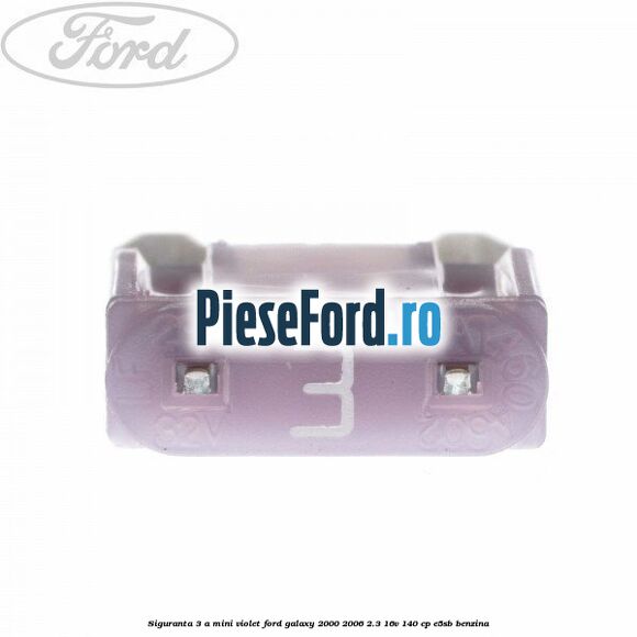 Siguranta 3 A Mini violet Ford Galaxy 2000-2006 2.3 16V 140 cp E5SB benzina