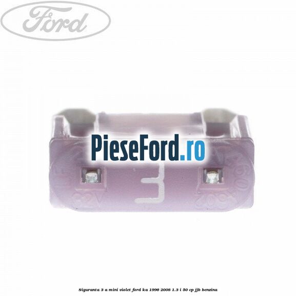 Siguranta 3 A Mini violet Ford Ka 1996-2008 1.3 i 50 cp JJB benzina
