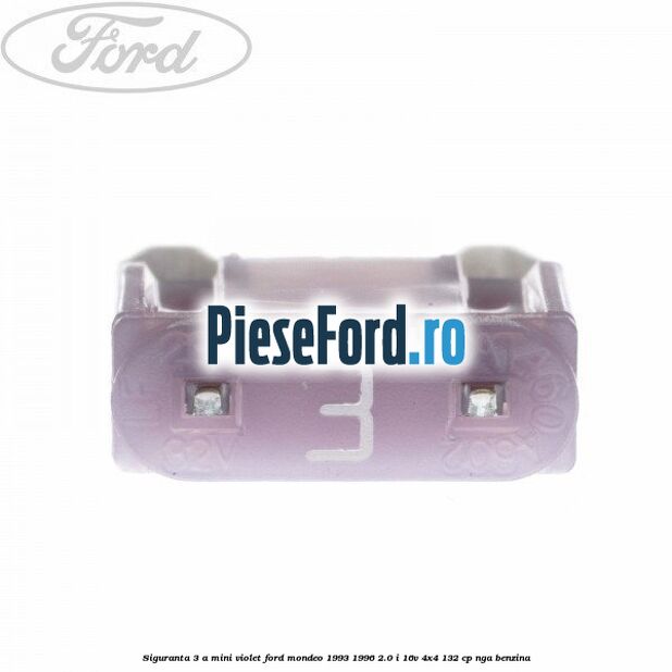 Siguranta 3 A Mini violet Ford Mondeo 1993-1996 2.0 i 16V 4x4 132 cp NGA benzina