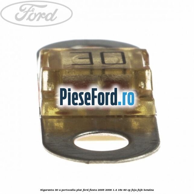 Siguranta 30 A portocaliu plat Ford Fiesta 2005-2008 1.4 16V 80 cp FXJA, FXJB benzina
