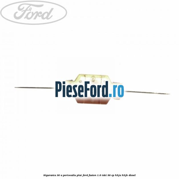 Siguranta 30 A portocaliu plat Ford Fusion 1.6 TDCi 90 cp HHJA, HHJB diesel