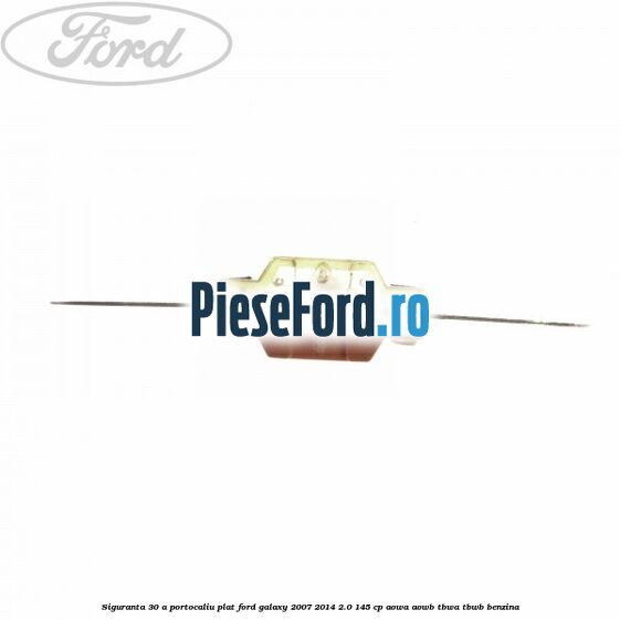 Siguranta 30 A portocaliu plat Ford Galaxy 2007-2014 2.0 145 cp AOWA, AOWB, TBWA, TBWB benzina