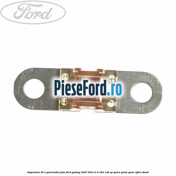 Siguranta 30 A portocaliu plat Ford Galaxy 2007-2014 2.0 TDCi 140 cp Siguranta 30 A portocaliu plat Ford Galaxy 2007-2014 2.0 TDCi 140 cp QXWA, QXWB, QXWC, UFWA diesel