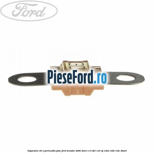 Siguranta 30 A portocaliu plat Ford Mondeo 2008-2014 1.6 TDCi 115 cp T1BA, T1BB, T1BC diesel