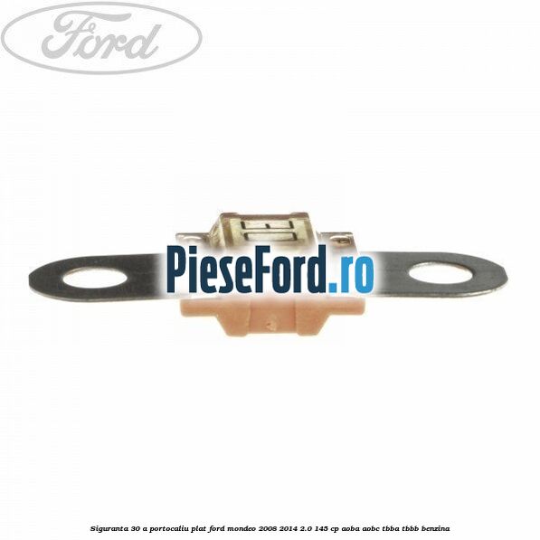 Siguranta 30 A portocaliu plat Ford Mondeo 2008-2014 2.0 145 cp AOBA, AOBC, TBBA, TBBB benzina