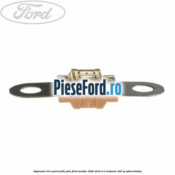 Siguranta 30 A portocaliu plat Ford Mondeo 2008-2014 2.0 EcoBoost 240 cp TPBA benzina