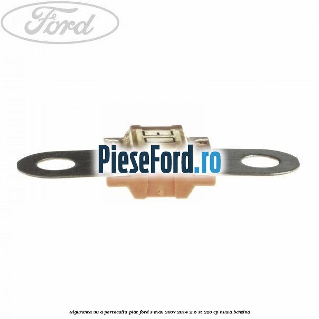 Siguranta 30 A portocaliu plat Ford S-Max 2007-2014 2.5 ST 220 cp HUWA benzina