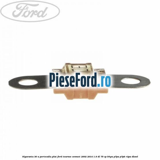Siguranta 30 A portocaliu plat Ford Tourneo Connect 2002-2014 1.8 Di 75 cp BHPA, P7PA, P7PB, R2PA diesel