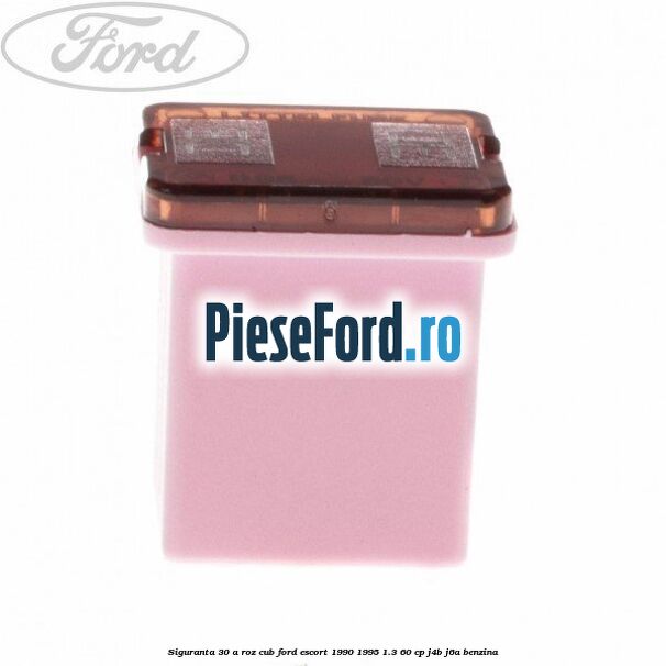 Siguranta 30 A roz cub Ford Escort 1990-1995 1.3 60 cp J4B, J6A benzina