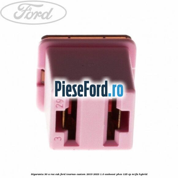 Siguranta 30 A roz cub Ford Tourneo Custom 2019-2023 1.0 EcoBoost PHEV 125 cp Siguranta 30 A roz cub Ford Tourneo Custom 2019-2023 1.0 EcoBoost PHEV 125 cp M1FA Hybrid