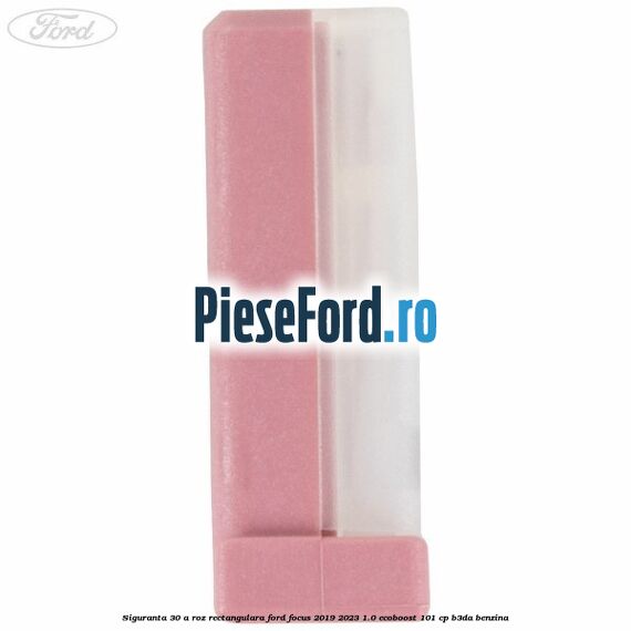 Siguranta 30 A roz rectangulara Ford Focus 2019-2023 1.0 EcoBoost 101 cp Siguranta 30 A roz rectangulara Ford Focus 2019-2023 1.0 EcoBoost 101 cp B3DA benzina