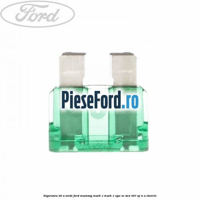 Siguranta 30 A verde Ford Mustang Mach-E MACH-E (CGW) EV 4x4 337 cp n/a electric