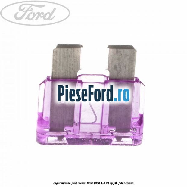 Siguranta 3A Ford Escort 1990-1995 1.4 75 cp F4B, FUH benzina