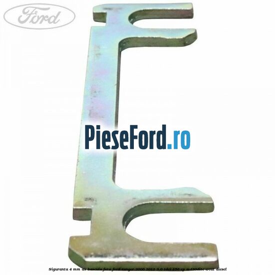 Siguranta 4 mm ax bascula fata Ford Ranger 2006-2012 3.0 TDCi 156 cp MD30DITC, WEAT diesel