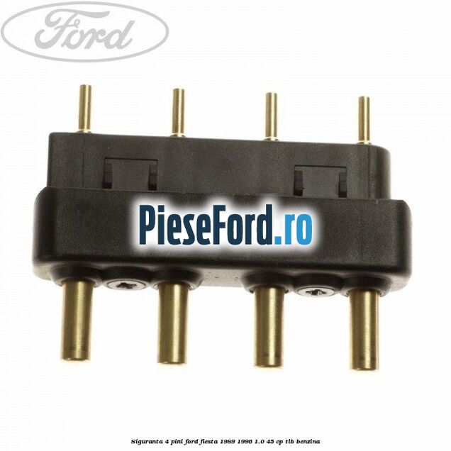 Siguranta 4 pini Ford Fiesta 1989-1996 1.0 45 cp TLB benzina