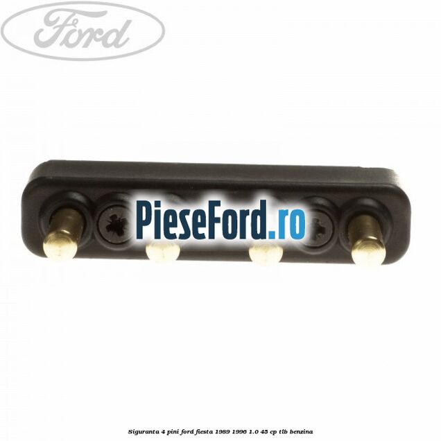Siguranta 4 pini Ford Fiesta 1989-1996 1.0 45 cp Siguranta 4 pini Ford Fiesta 1989-1996 1.0 45 cp TLB benzina