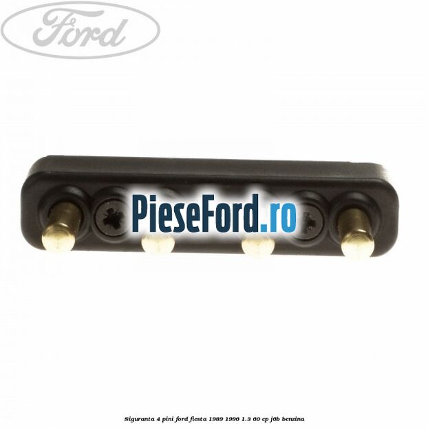 Siguranta 4 pini Ford Fiesta 1989-1996 1.3 60 cp J6B benzina