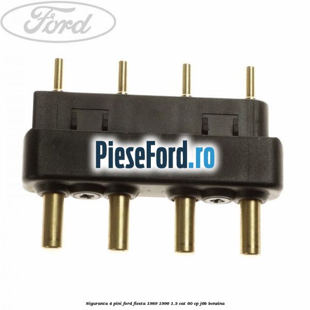 Siguranta 4 pini Ford Fiesta 1989-1996 1.3 CAT 60 cp J6B benzina