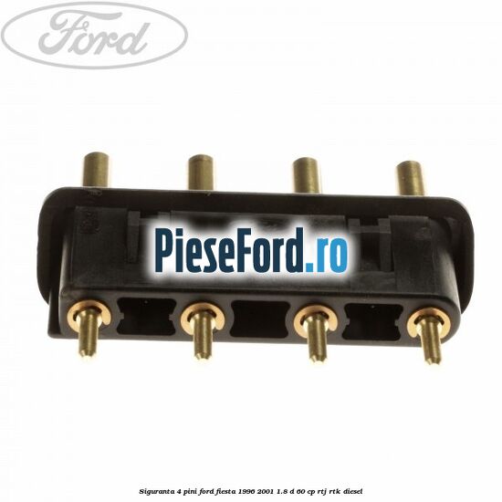 Siguranta 4 pini Ford Fiesta 1996-2001 1.8 D 60 cp RTJ, RTK diesel