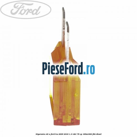 Siguranta 40 A Ford Ka 2009-2016 1.3 TDCi 75 cp 169A1000, FD4 diesel