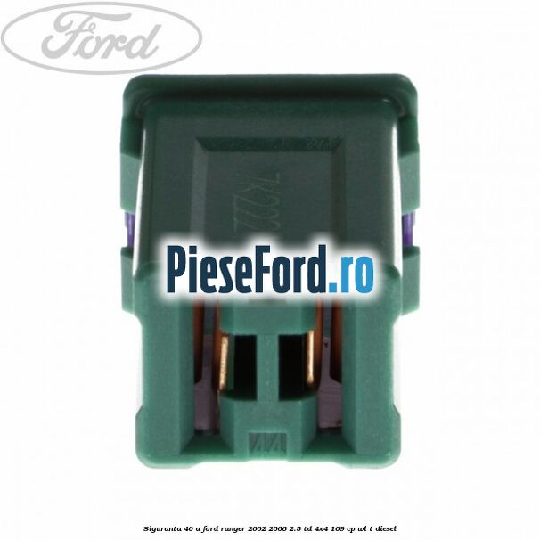 Siguranta 40 A Ford Ranger 2002-2006 2.5 TD 4x4 109 cp WL-T diesel