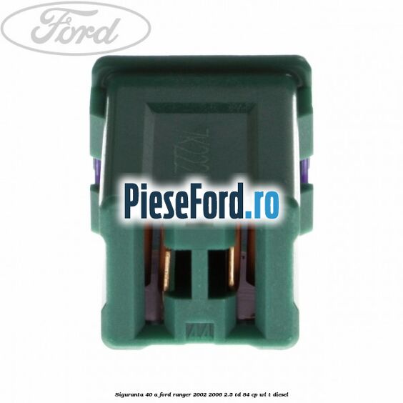 Siguranta 40 A Ford Ranger 2002-2006 2.5 TD 84 cp WL-T diesel