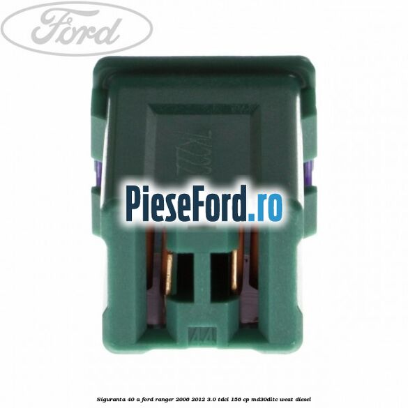Siguranta 40 A Ford Ranger 2006-2012 3.0 TDCi 156 cp MD30DITC, WEAT diesel