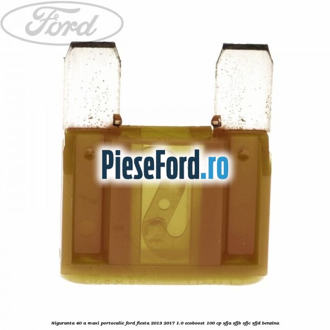 Siguranta 40 A Maxi portocalie Ford Fiesta 2013-2017 1.0 EcoBoost 100 cp SFJA, SFJB, SFJC, SFJD benzina