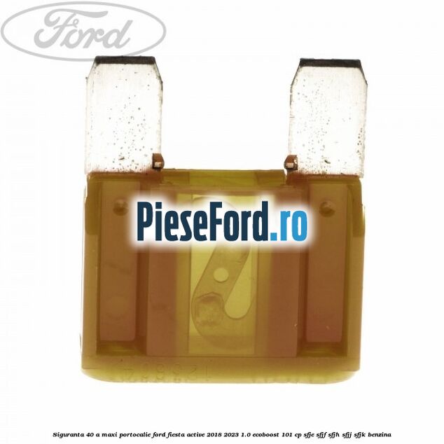 Siguranta 40 A Maxi portocalie Ford Fiesta Active 2018-2023 1.0 EcoBoost 101 cp SFJE, SFJF, SFJH, SFJJ, SFJK benzina