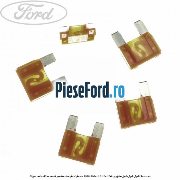 Siguranta 40 A Maxi portocalie Ford Focus 1998-2004 1.6 16V 100 cp FYDA, FYDB, FYDC, FYDD benzina