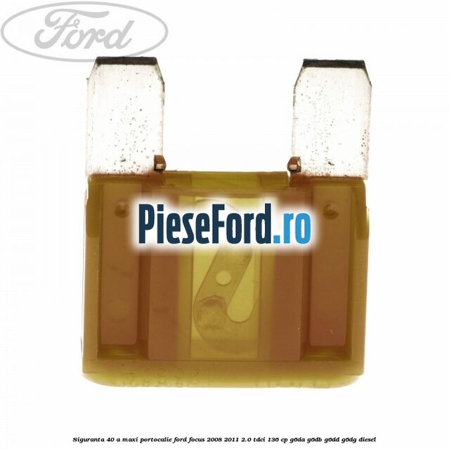 Siguranta 40 A Maxi portocalie Ford Focus 2008-2011 2.0 TDCi 136 cp G6DA, G6DB, G6DD, G6DG diesel
