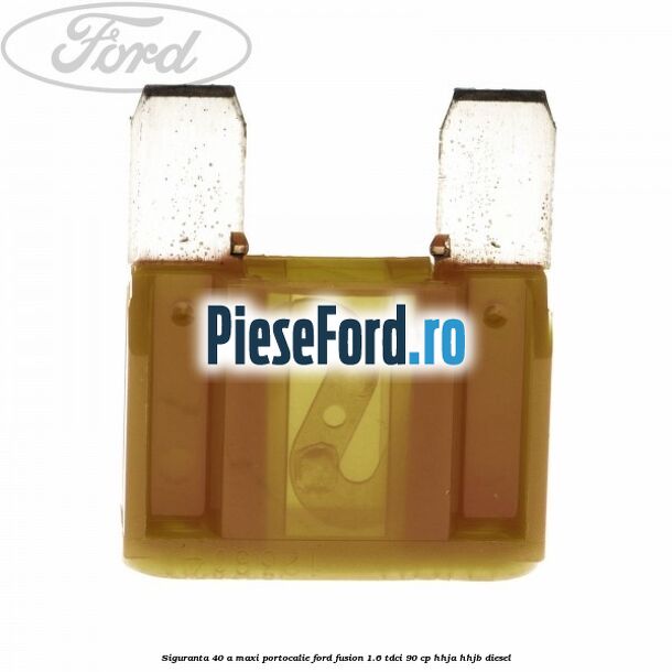 Siguranta 40 A Maxi portocalie Ford Fusion 1.6 TDCi 90 cp HHJA, HHJB diesel