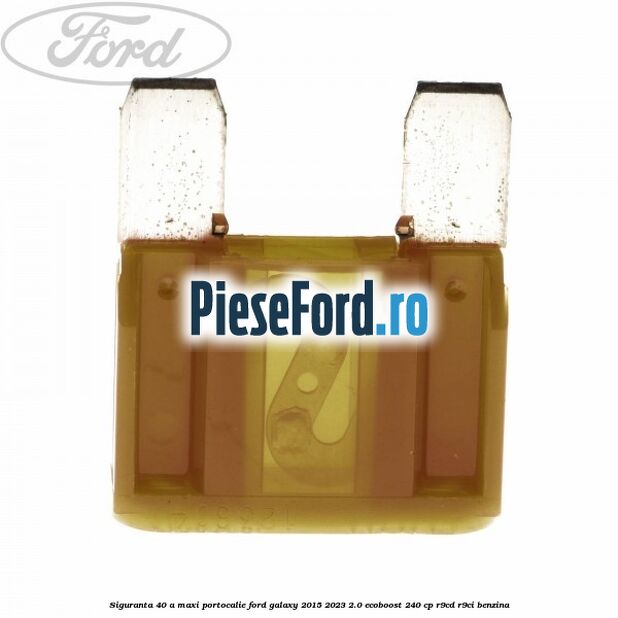 Siguranta 40 A Maxi portocalie Ford Galaxy 2015-2023 2.0 EcoBoost 240 cp R9CD, R9CI benzina